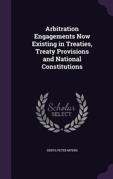 Produktbild: Arbitration Engagements Now Existing in Treaties, Treaty Provisions and National Constitutions