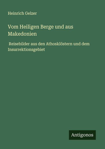Vom Heiligen Berge und aus Makedonien, Taschenbuch von Heinrich Gelzer, Antigonos Verlag, 9783563400401
