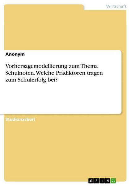 Produktbild: Vorhersagemodellierung zum Thema Schulnoten. Welche Pr&auml;diktoren tragen zum Schulerfolg bei?