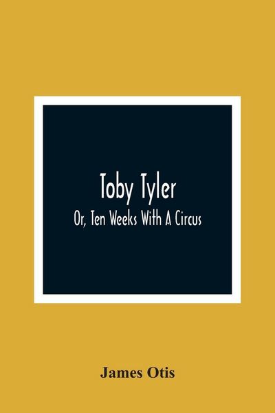 Produktbild: Toby Tyler; Or, Ten Weeks With A Circus