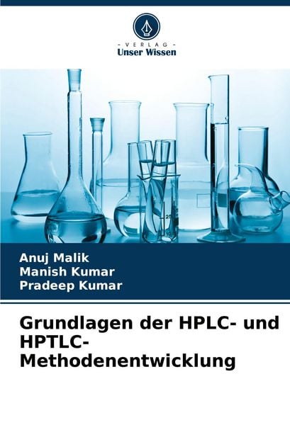 Grundlagen der HPLC- und HPTLC-Methodenentwicklung, Taschenbuch von Anuj Malik , Manish Kumar , Pradeep Kumar, Verlag Unser Wissen, 9786205590812