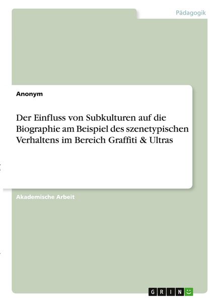 Produktbild: Der Einfluss von Subkulturen auf die Biographie am Beispiel des szenetypischen Verhaltens im Bereich Graffiti & Ultras