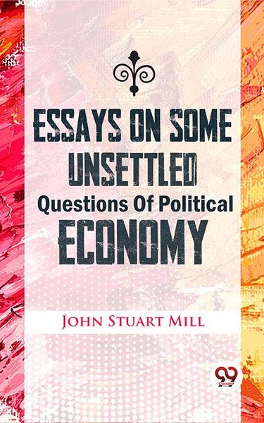 Produktbild: Essays On Some Unsettled Questions Of Political Economy