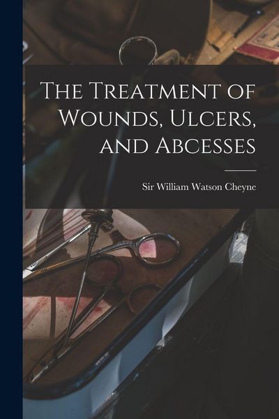 Produktbild: The Treatment of Wounds, Ulcers, and Abcesses
