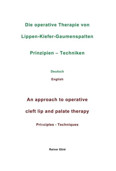 Produktbild: Die operative Therapie von Lippen-Kiefer-Gaumenspalten Prinzipien - Techniken Deutsch English An approach to operative cleft lip and palate therapy Principles - Techniques