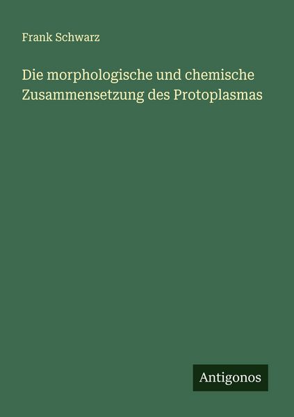 Produktbild: Die morphologische und chemische Zusammensetzung des Protoplasmas