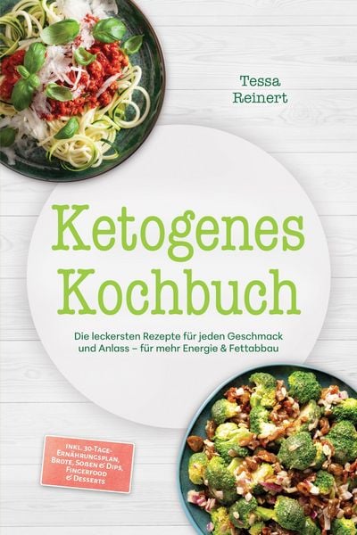 Produktbild: Ketogenes Kochbuch: Die leckersten Rezepte f&uuml;r jeden Geschmack und Anlass - f&uuml;r mehr Energie & Fettabbau - inkl. 30-Tage-Ern&auml;hrungsplan, Brote, So&szlig;en