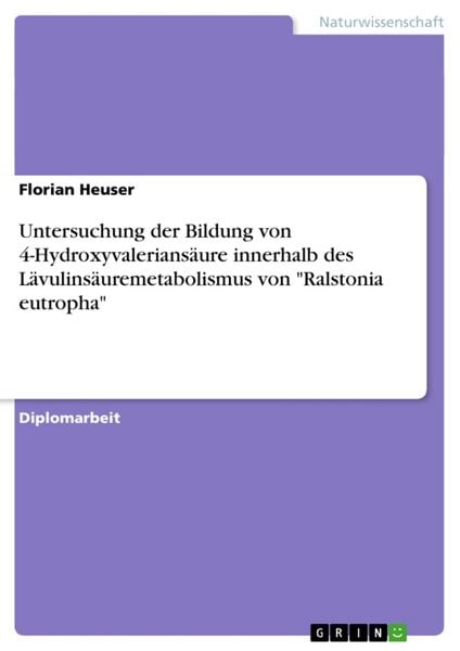 Produktbild: Untersuchung der Bildung von 4-Hydroxyvalerians&auml;ure innerhalb des L&auml;vulins&auml;uremetabolismus von "Ralstonia eutropha"