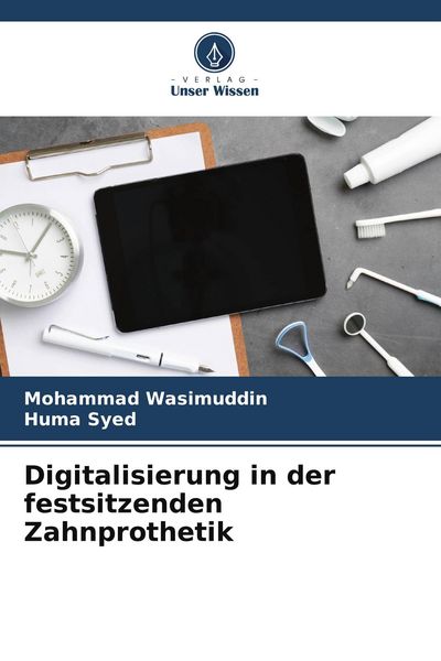 Digitalisierung in der festsitzenden Zahnprothetik, Taschenbuch von Mohammad Wasimuddin , Huma Syed, BoD - Books on Demand, 9786209695667