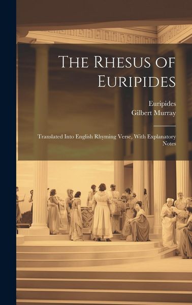 Produktbild: The Rhesus of Euripides; Translated Into English Rhyming Verse, With Explanatory Notes