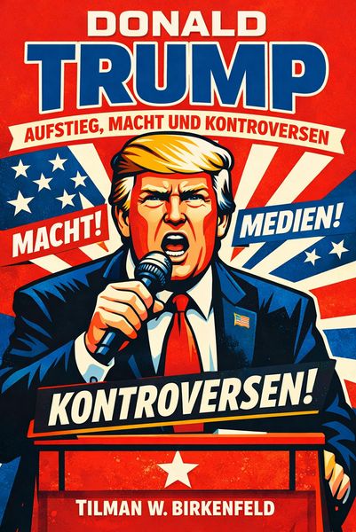 Produktbild: Donald Trump - Aufstieg, Macht und Kontroversen