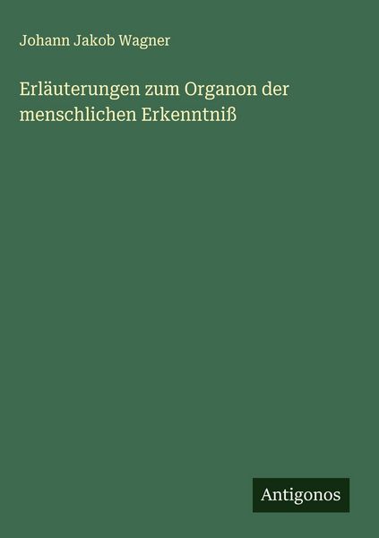 Produktbild: Erl&auml;uterungen zum Organon der menschlichen Erkenntni&szlig;