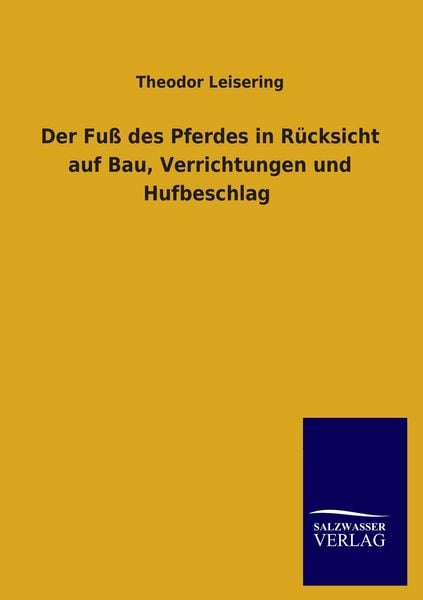 Produktbild: Der Fu&szlig; des Pferdes in R&uuml;cksicht auf Bau, Verrichtungen und Hufbeschlag