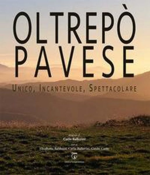 Produktbild: Oltrep&ograve; Pavese. Unico, incantevole, spettacolare. Ediz. italiana e inglese