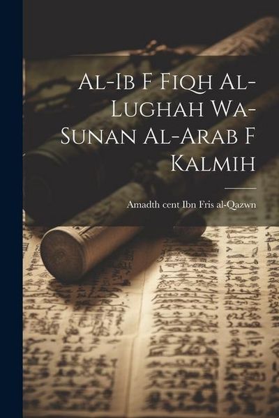 Produktbild: Al-ib f fiqh al-lughah wa-sunan al-Arab f kalmih