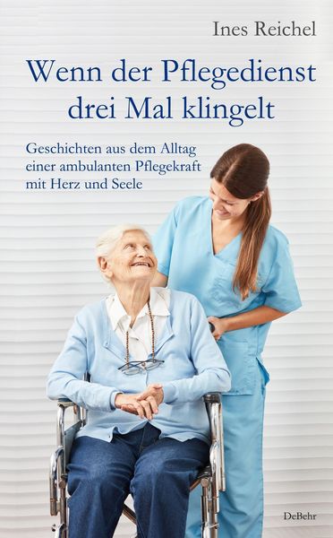 Produktbild: Wenn der Pflegedienst drei Mal klingelt - Geschichten aus dem Alltag einer ambulanten Pflegekraft mit Herz und Seele