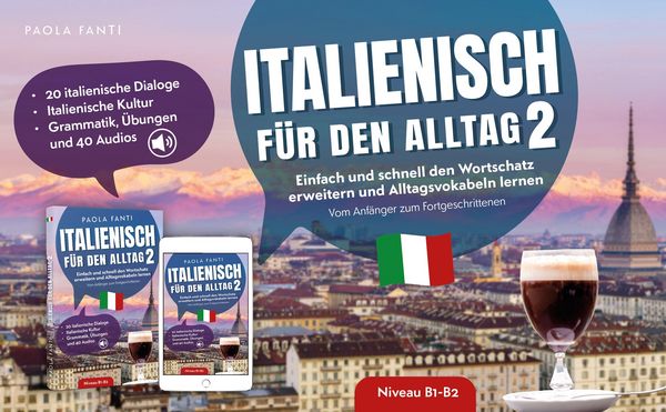 Produktbild: Italienisch f&uuml;r den Alltag 2 | B1-B2 | Vom Anf&auml;nger zum Fortgeschrittenen | Wortschatz erweitern und Alltagsvokabeln lernen | 20 italienische Dialoge | Italienische Kultur | Grammatik, &Uuml;bungen und 40 Audios