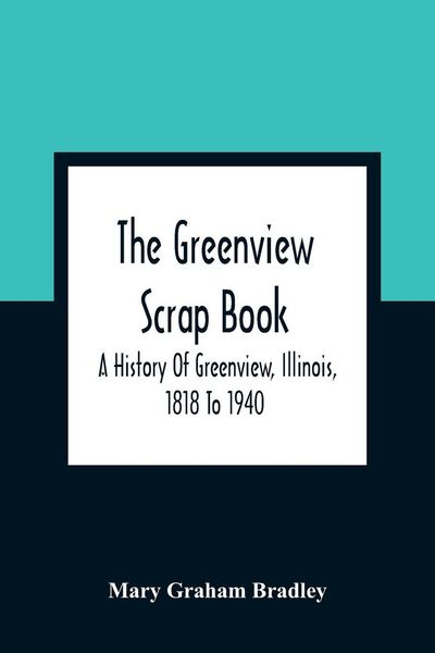 Produktbild: The Greenview Scrap Book; A History Of Greenview, Illinois, 1818 To 1940