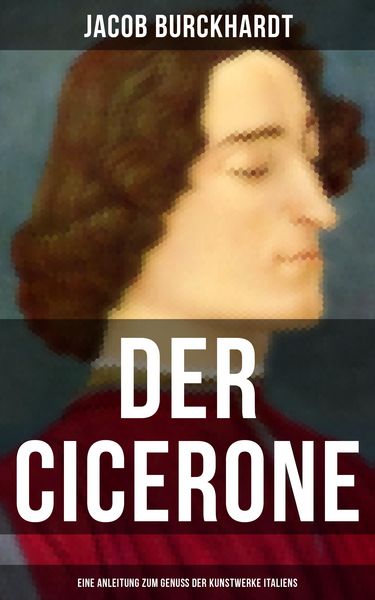 Produktbild: Der Cicerone: Eine Anleitung zum Genu&szlig; der Kunstwerke Italiens