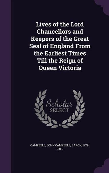 Produktbild: Lives of the Lord Chancellors and Keepers of the Great Seal of England From the Earliest Times Till the Reign of Queen Victoria
