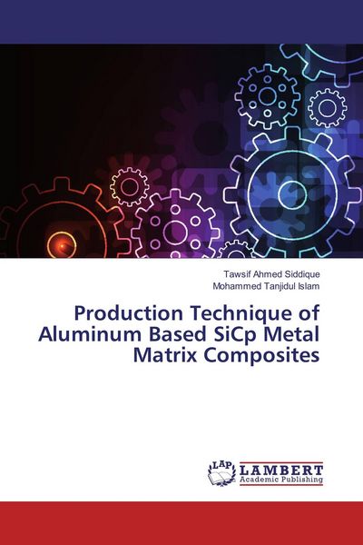 Produktbild: Production Technique of Aluminum Based SiCp Metal Matrix Composites