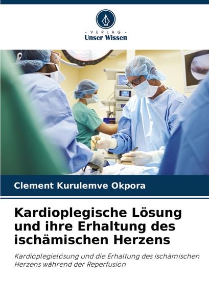 Produktbild: Kardioplegische L&ouml;sung und ihre Erhaltung des isch&auml;mischen Herzens