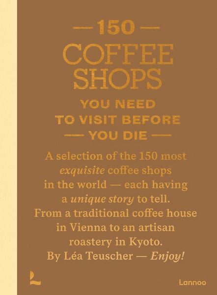 Produktbild: 150 Coffee Shops You Need to Visit Before You Die
