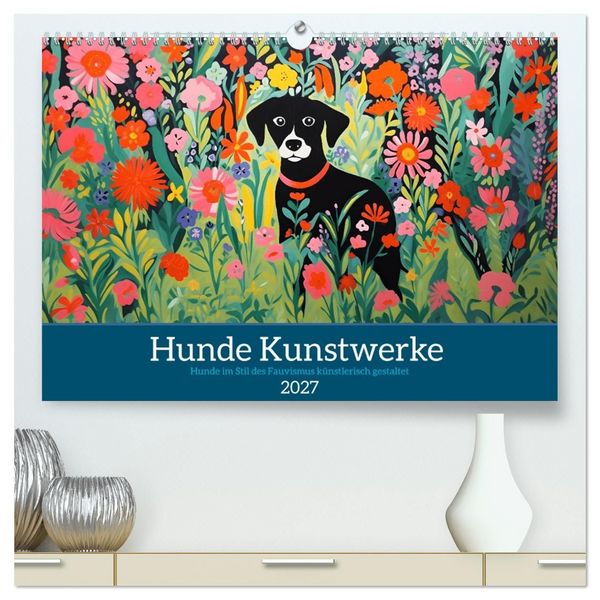 Produktbild: Hunde Kunstwerke - Hunde im Stil des Fauvismus k&uuml;nstlerisch gestaltet (hochwertiger Premium Wandkalender 2027 DIN A2 quer), Kunstdruck in Hochglanz