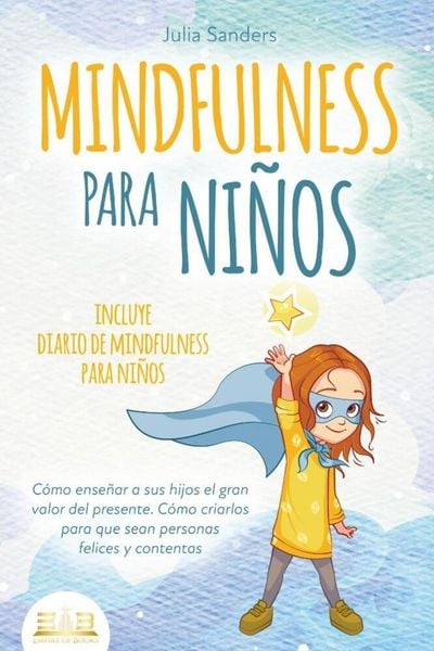 Produktbild: MINDFULNESS PARA NI&Ntilde;OS: C&oacute;mo ense&ntilde;ar a sus hijos el gran valor del presente. C&oacute;mo criarlos para que sean personas felices y contentas - incluye diario