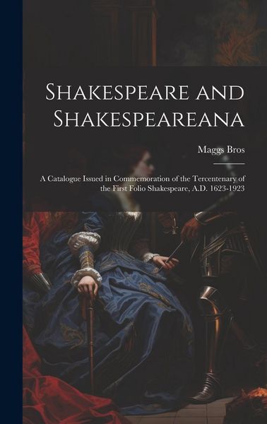 Produktbild: Shakespeare and Shakespeareana; a Catalogue Issued in Commemoration of the Tercentenary of the First Folio Shakespeare, A.D. 1623-1923