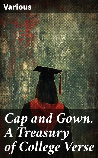 Produktbild: Cap and Gown. A Treasury of College Verse