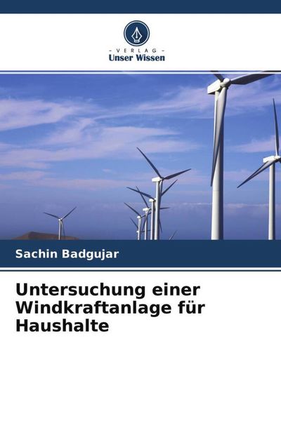 Untersuchung einer Windkraftanlage für Haushalte, Taschenbuch von Sachin Badgujar, Verlag Unser Wissen, 9786204646527