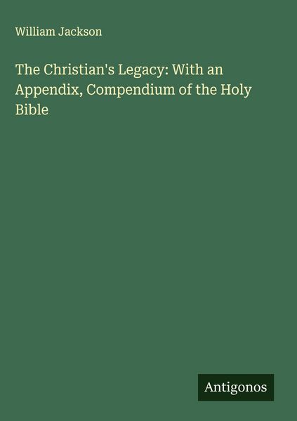 Produktbild: The Christian's Legacy: With an Appendix, Compendium of the Holy Bible