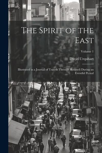 Produktbild: The Spirit of the East: Illustrated in a Journal of Travels Through Roumeli During an Eventful Period; Volume 1