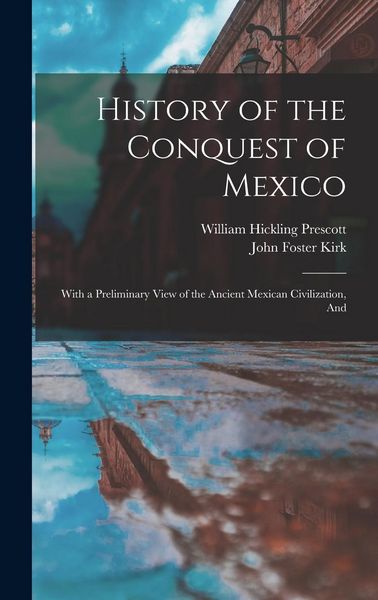 Produktbild: History of the Conquest of Mexico: With a Preliminary View of the Ancient Mexican Civilization, And