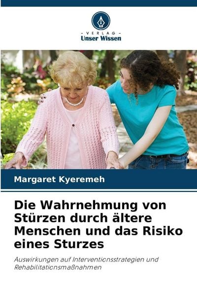 Produktbild: Die Wahrnehmung von St&uuml;rzen durch &auml;ltere Menschen und das Risiko eines Sturzes