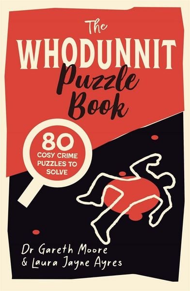 The Whodunnit Puzzle Book, Taschenbuch von Gareth Moore,Laura Jayne Ayres, Michael O'Mara Publications, 978-1-78929-582-5
