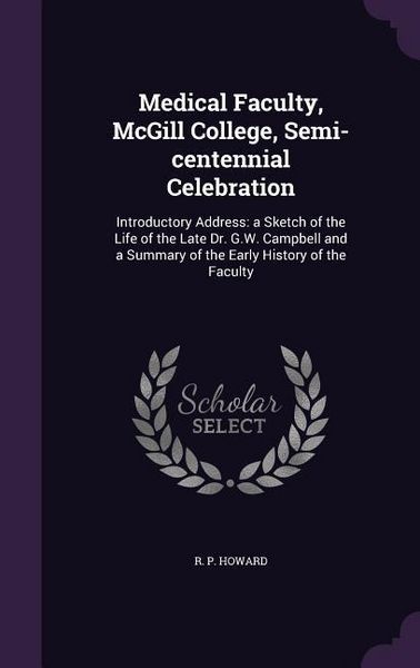 Produktbild: Medical Faculty, McGill College, Semi-centennial Celebration: Introductory Address: a Sketch of the Life of the Late Dr. G.W. Campbell and a Summary o