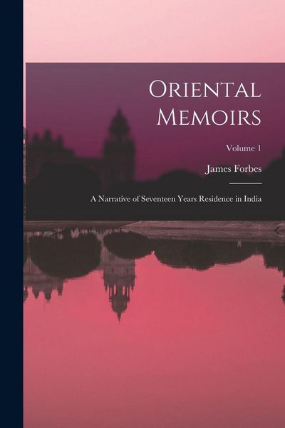 Produktbild: Oriental Memoirs: A Narrative of Seventeen Years Residence in India; Volume 1