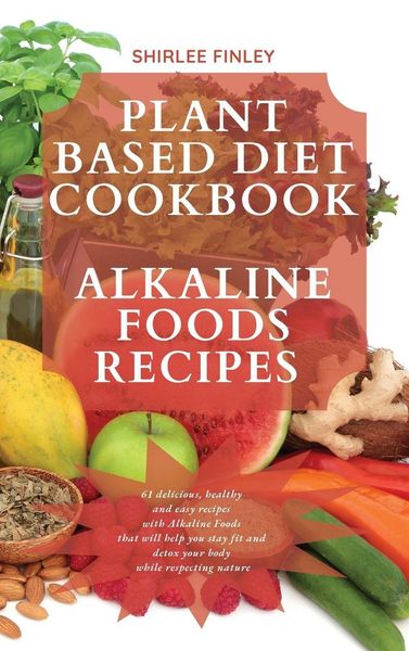 Produktbild: Plant Based Diet Cookbook - Alkaline Foods Recipes