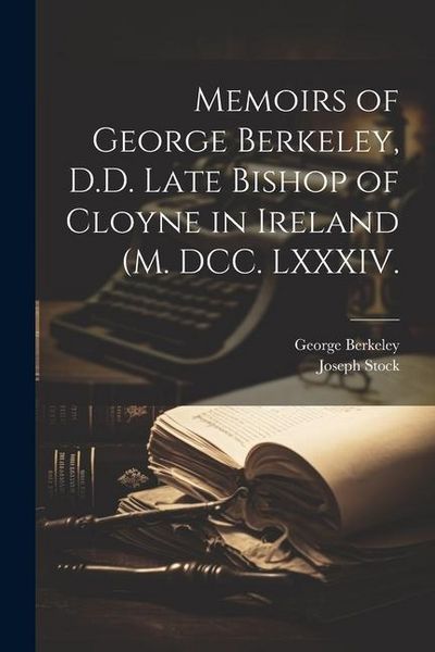 Produktbild: Memoirs of George Berkeley, D.D. Late Bishop of Cloyne in Ireland (M. DCC. LXXXIV.