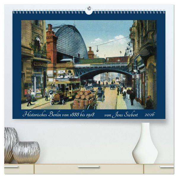 Produktbild: Historisches Berlin von 1888 bis 1918 (hochwertiger Premium Wandkalender 2026 DIN A2 quer), Kunstdruck in Hochglanz