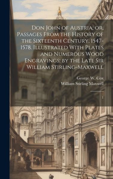 Produktbild: Don John of Austria; or, Passages From the History of the Sixteenth Century, 1547-1578. Illustrated With Plates and Numerous Wood Engravings; by the L