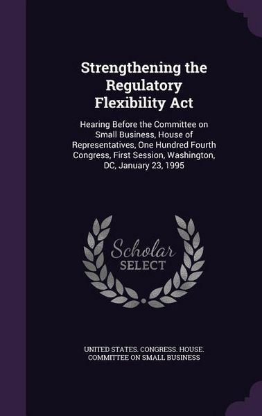 Produktbild: Strengthening the Regulatory Flexibility Act: Hearing Before the Committee on Small Business, House of Representatives, One Hundred Fourth Congress, F
