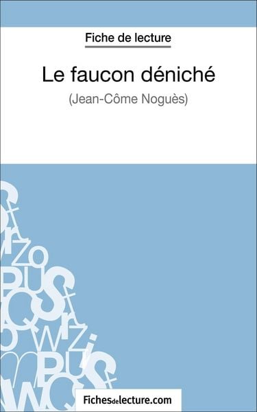Produktbild: Le faucon d&eacute;nich&eacute; de Jean-C&ocirc;me Nogu&egrave;s (Fiche de lecture)