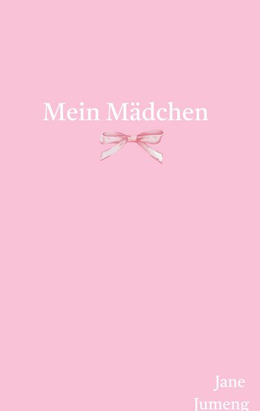 Mein Mädchen, Gebundene Ausgabe von Jane Jumeng, BoD – Books on Demand, 9783695742653
