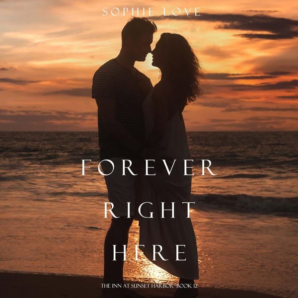 Produktbild: Forever Right Here (The Inn at Sunset Harbor&mdash;Book 12)