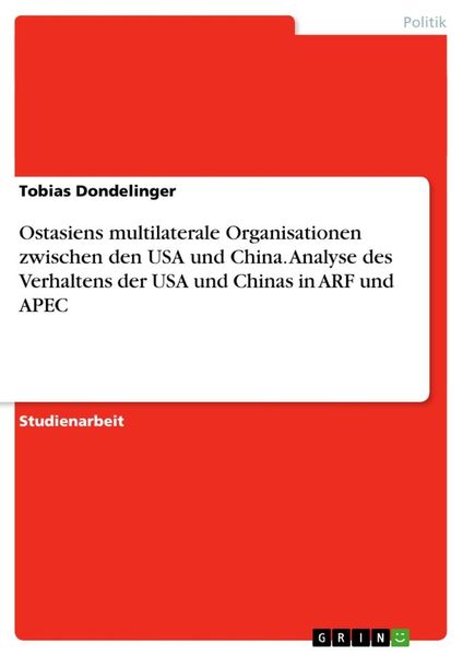 Produktbild: Ostasiens multilaterale Organisationen zwischen den USA und China. Analyse des Verhaltens der USA und Chinas in ARF und APEC