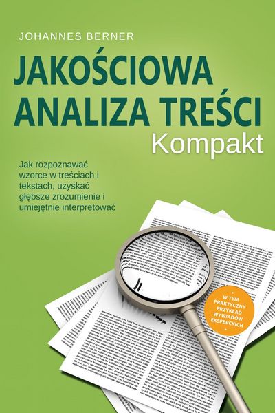 Produktbild: Jakosciowa analiza tresci - Kompakt: Jak rozpoznawac wzorce w tresciach i tekstach, uzyskac glebsze zrozumienie i umiejetnie interpretowac - W tym pra
