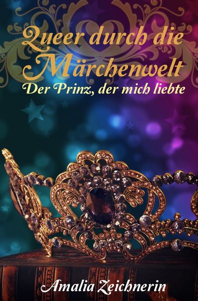 Queer durch die Märchenwelt: Der Prinz, der mich liebte, Taschenbuch von Amalia Zeichnerin, Epubli, 978-3-7531-5156-4